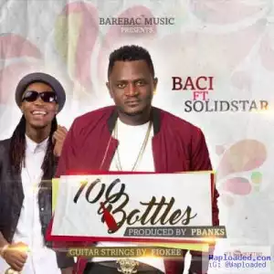 Baci - 100 Bottles ft. Solidstar (Prod. By PBanks)